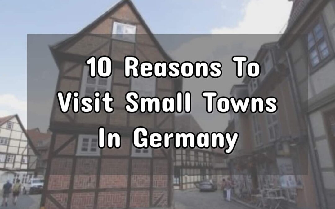 Skip The Cities – 10 Reasons To Visit Small Towns In Germany
