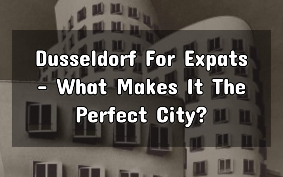 Living in Dusseldorf: Why it’s a Great Choice for Expats!