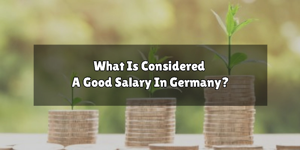 What Is Considered A Good Salary In Germany Live Work Germany