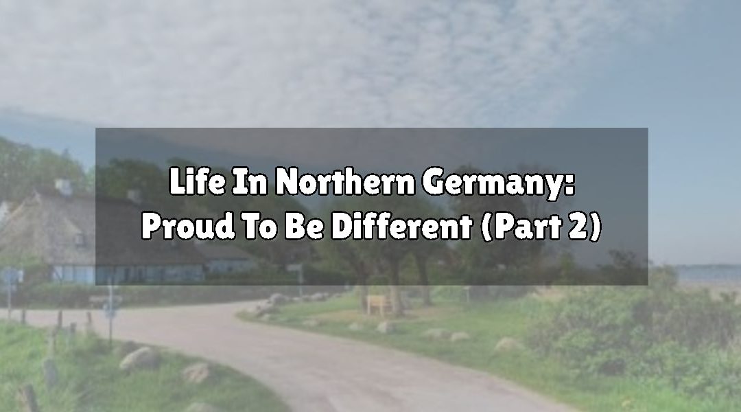 Life In Northern Germany: Proud To Be Different (Part 2)