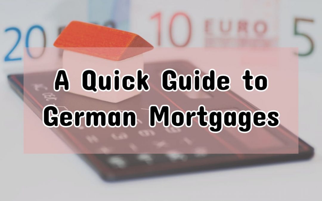 Buying a Home in Germany: A Quick Guide to German Mortgages