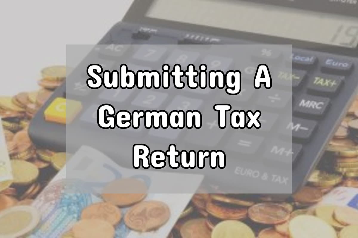 Submitting a German Tax Return: Necessary? Worth it?