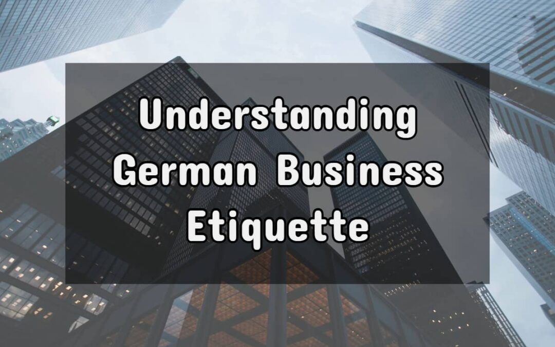 German Business Etiquette: Tips To Ensure Your Success