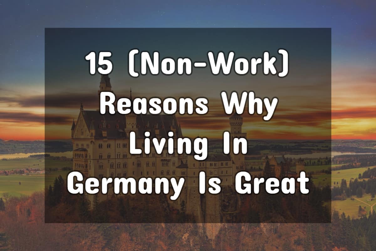 15 (Non-Work) Reasons Why Living In Germany Is Great
