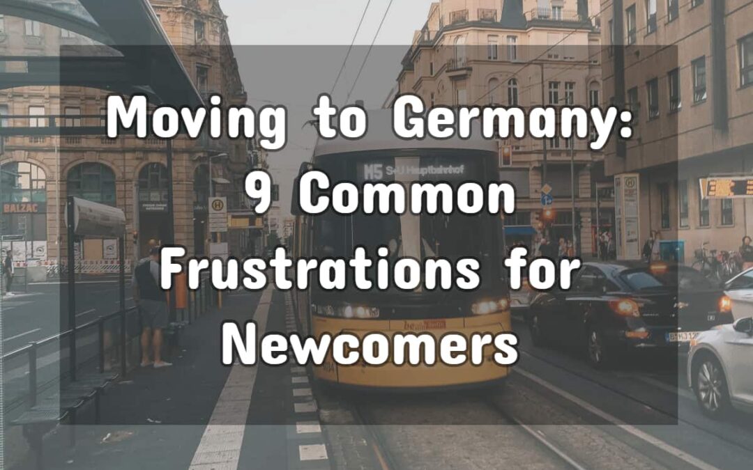 Moving to Germany: 9 Common Frustrations for Newcomers