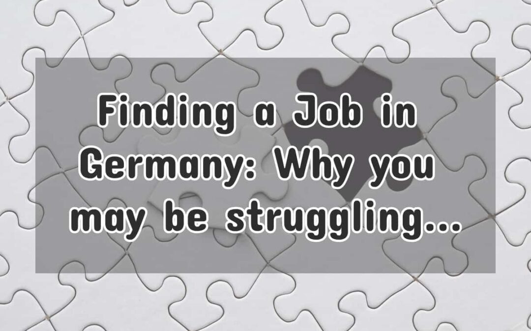 Finding a Job in Germany: Here’s Why You May Be Struggling